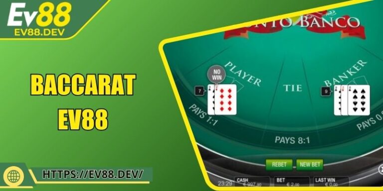 Baccarat EV88 – Trải Nghiệm Game Chuẩn Quốc Tế Đỉnh Cao
