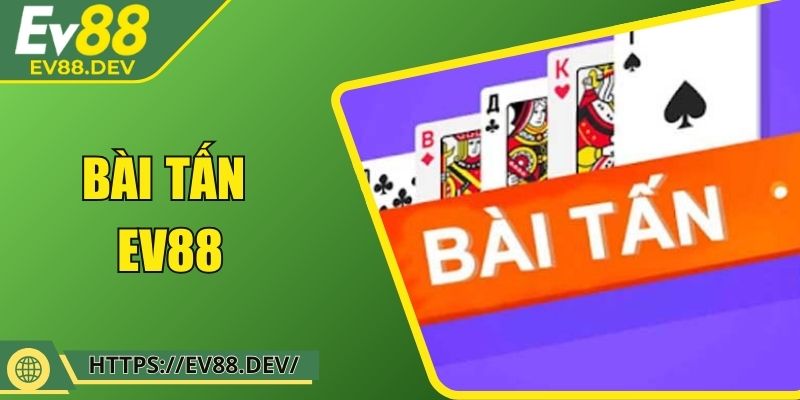 Bài Tấn EV88 – Bí Mật Hạ Gục Đối Thủ Trong Vài Nước Đi