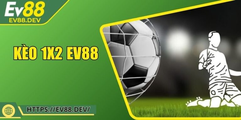 Kèo 1x2 EV88: Chìa Khóa Để Thành Công Trong Cá Cược