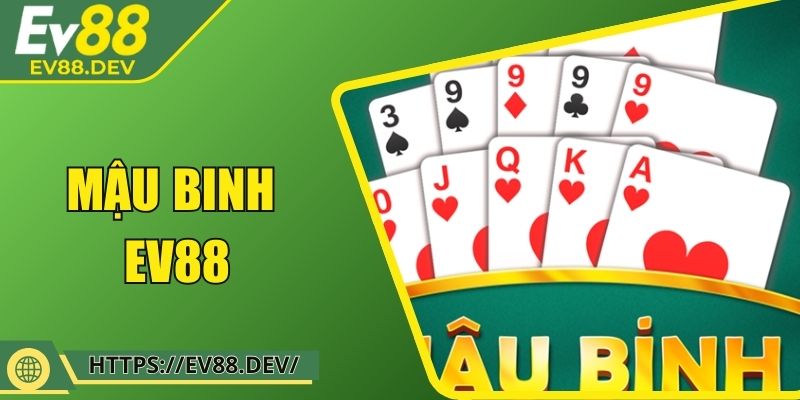 Mậu Binh EV88 - Bí Kíp Thắng Mọi Ván Bài Cực Đỉnh