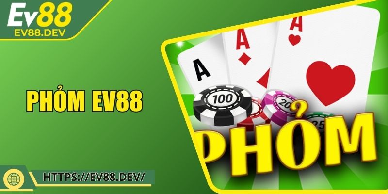 Phỏm EV88 – Game Đỏ Đen Chuẩn Cao Cấp Cho Bet Thủ
